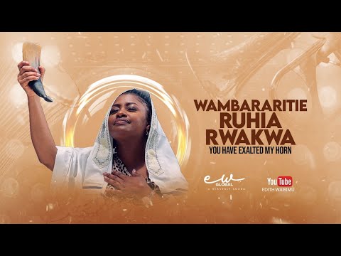 EDITH WAIRIMU | WAMBARARITIE RUHIA RWAKWA (YOU HAVE EXALTED MY HORN) | OFFICIAL VIDEO