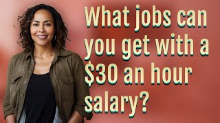 What jobs can you get with a $30 an hour salary
