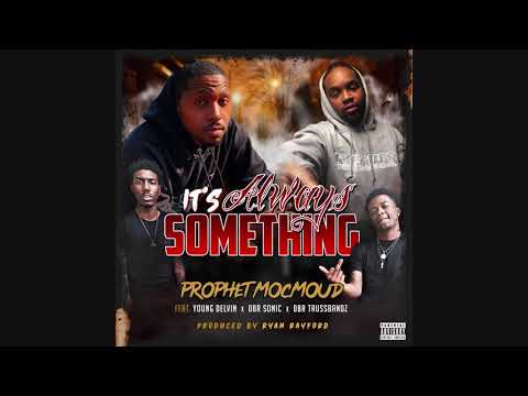 Prophet Mocmoud - "Its Always Something" feat DBR Sonic, DBR Trussbandz & Young Delvin