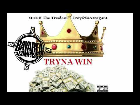 Mizz B Tha Trealest ft. TreyOsOArrogant - Tryna Win [BayAreaCompass] @Mizzb707