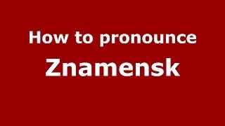 How to pronounce Znamensk