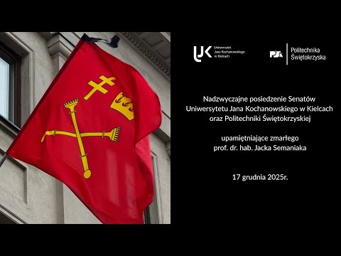 Nadzwyczajne posiedzenie Senatów UJK oraz PŚK upamiętniające prof. dr. hab. Jacka Semaniaka
