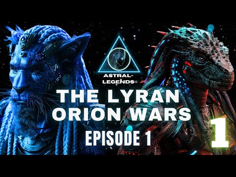 Part 1 | The Galactic Lyran-Orion Wars | Astral Legends