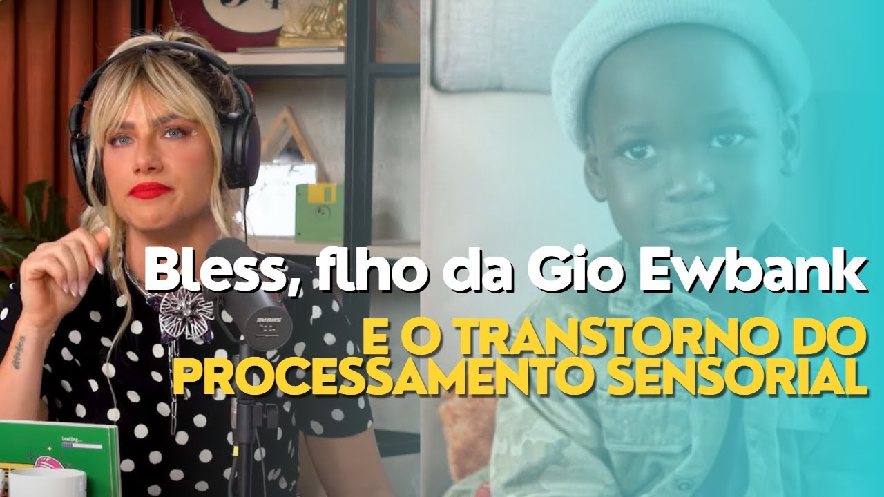 Bless, o filho da Gio Ewbank e o Transtorno do Processamento Sensorial