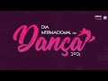 Dia Internacional da Dança – Coreografias (29 de abril)