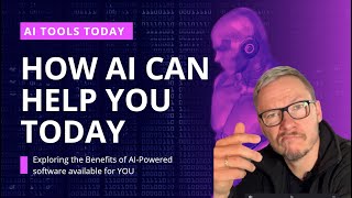 how AI can help you today? Looking at AI tools available for us now