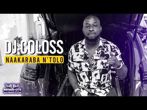 DJ COLOSS - NAAKARABA N’TOLO (Son Officiel)