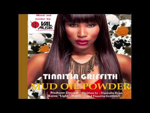 NEW: TINNITIA GRIFFITH ** MUD OIL POWDER ** [PRODUCED BY: VAL MUSIK PRODUCTIONS] [SOCA 2013]