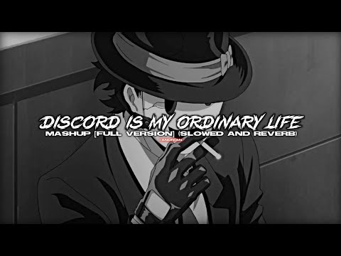 discord x my ordinary life (slowed + reverb) | full mashup
