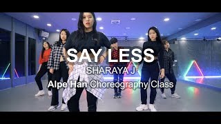 SHARAYA J - SAY LESS l Alpe Han Choreography Class