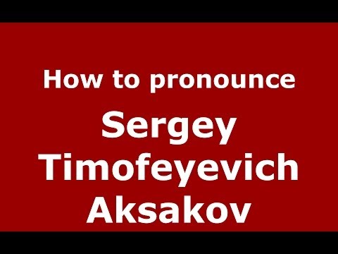 How to pronounce Sergey Timofeyevich Aksakov (Russian/Russia) - PronounceNames.com