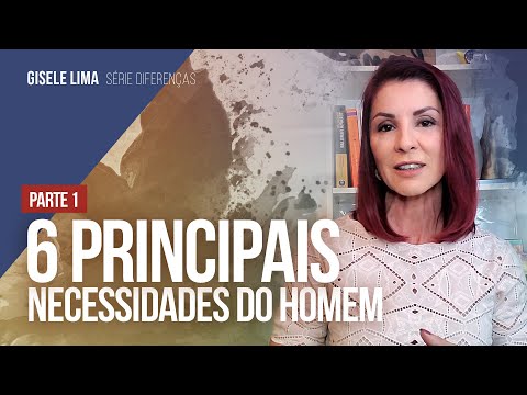 6 Principais Necessidades que todo homem precisa   / Parte 1 doutora gisele lima