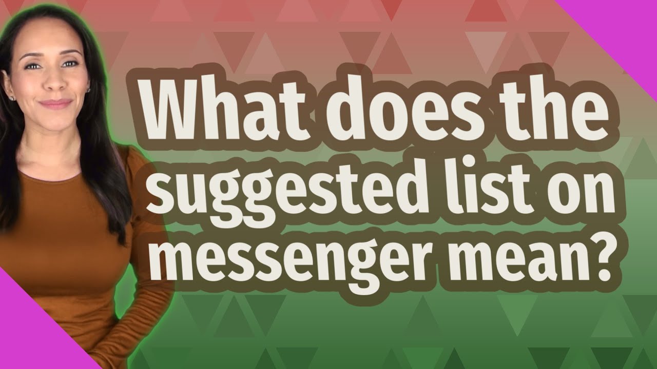 What does the suggested list on messenger mean