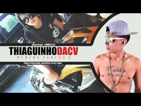 MC Thiaguinho da CV   Menina Perigo 2   Música nova 2014 DJ Gordinho Lançamento 20141
