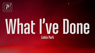 Linkin Park - What I&#39;ve Done (Lyrics)