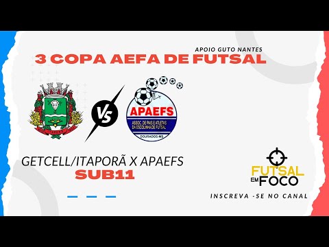 GETCELL/ITAPORÃ X APAEFS  - COPA AEFA DE FUTSAL CATEGORIA SUB11