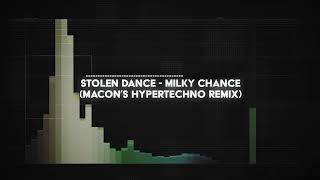 milky chance - stolen dance (macon&#39;s HYPERTECHNO remix)