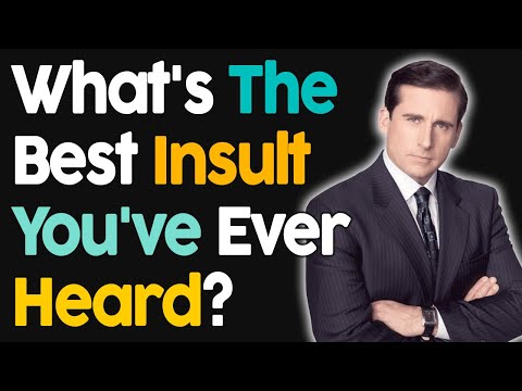 What's The Best Insult You've Ever Heard?
