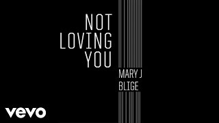 Mary J. Blige - Not Loving You (Audio)