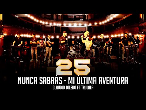 Claudio Toledo Ft. Trulala - Nunca sabrás - Mi última aventura (25 de carrera)