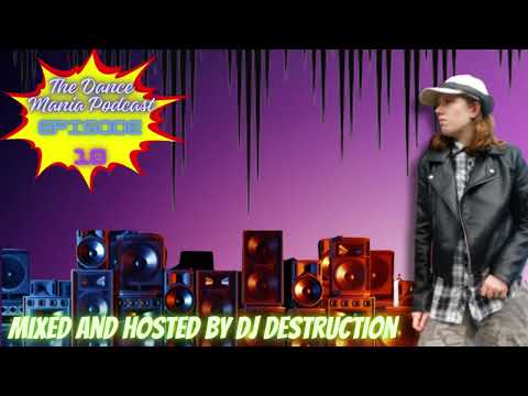 The Dance Mania Podcast - Episode 10 - Mixed And Hosted By DJ Destruction