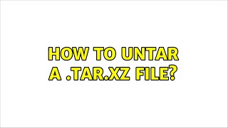 Ubuntu: How to untar a .tar.xz file? (2 Solutions!!)