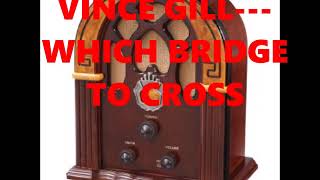 VINCE GILL---WHICH BRIDGE TO CROSS