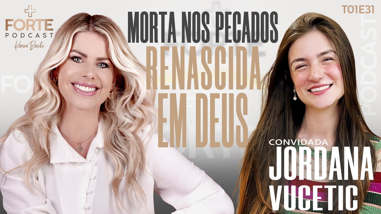 MORTA NOS PECADOS, RENASCIDA EM DEUS!  JORDANA VUCETIC #MAISFORTEPODCAST