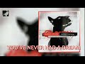 You've Never Had A Dream