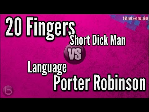 Porter Robinson vs 20 Fingers - Short Dick Language