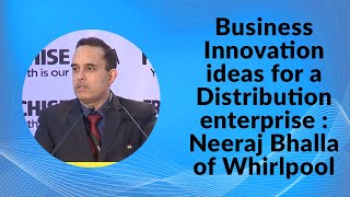 Business Innovation Ideas for a Distribution enterprise : Neeraj Bhalla of Whirlpool  image