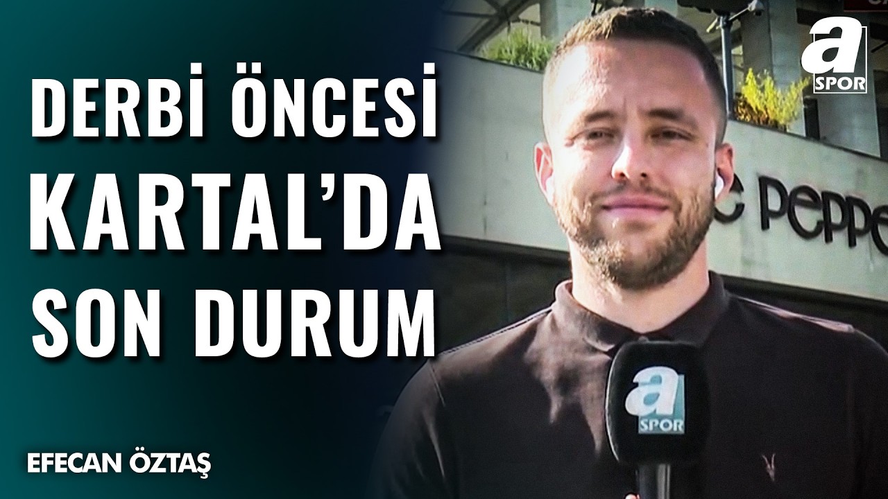 Dev Derbi Öncesi Beşiktaş'ta Son Durum! Efecan Öztaş Detayları Tek Tek Aktardı | Fenerbahçe - Beşiktaş