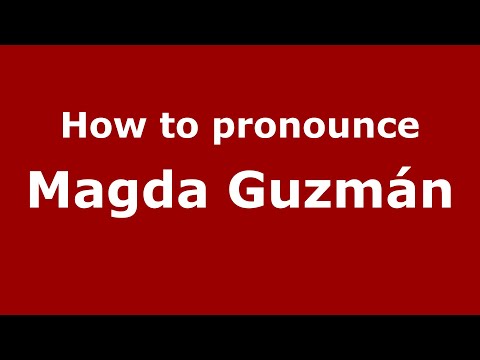 How do you say Magda Guzmán in Mexico (Mexican Spanish)? - PronounceNames.com