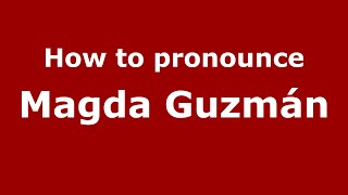 How to pronounce Magda Guzmán