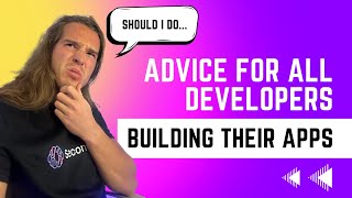 Advice For All Developers Building Their Apps