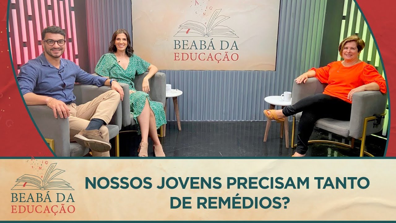 Nossos jovens precisam de tanto remédio? | #3 | Beabá da Educação