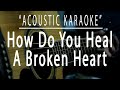 How do you heal a broken heart - Acoustic karaoke (Chris Walker)