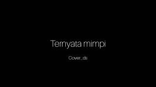 Download lagu Ternyata mimpi-Acap tarabas(cover) mp3