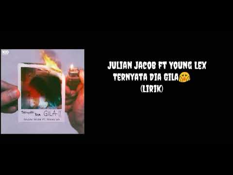 Julian jacob ft young lex, ternyata dia gila (lirik)