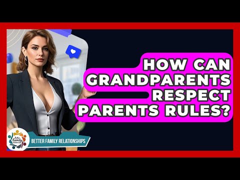 How Can Grandparents Respect Parents Rules? - Better Family Relationships