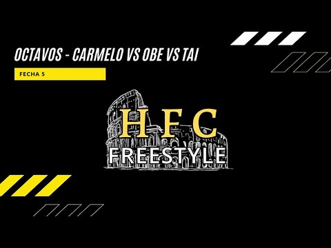 OCTAVOS - CARMELO VS OBE VS TAI | FECHA 5 - HFC FREESTYLE
