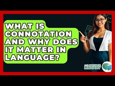 What Is Connotation And Why Does It Matter In Language? - The Language Library