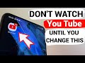 DON T WATCH YouTube UNTIL YOU CHANGE THESE SETTINGS
