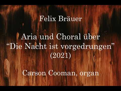 Felix Bräuer — Aria und Choral über “Die Nacht ist vorgedrungen” (2021) for organ