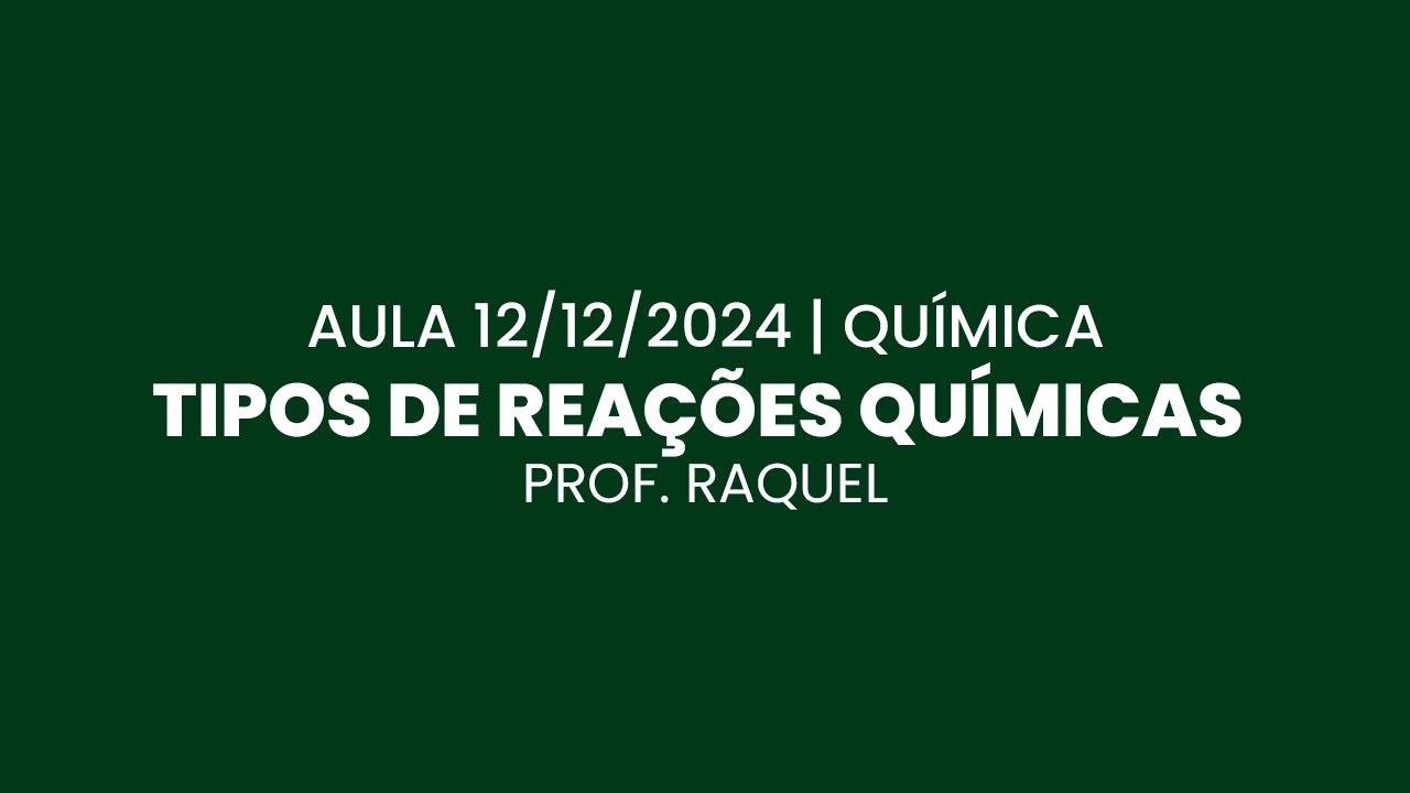 Aula 12/12/2024 - Química: Tipos de reações químicas
