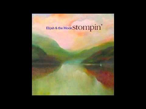 Elijah & the Moon- Stompin'