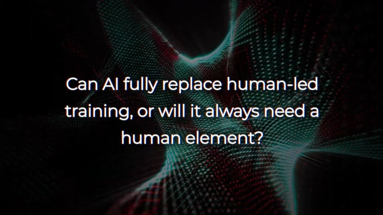 Can AI fully replace human-led training, or will it always need a human element?