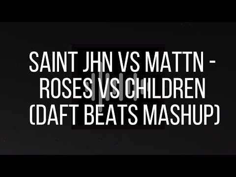 SAINt JHN Vs MATTN - Roses Vs Children (Daft Beats Mashup)