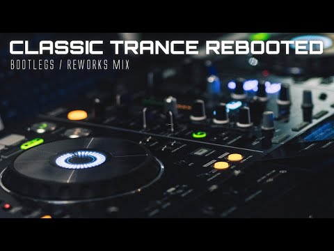 ♫Trance Classics Rebooted V13🎶🎧Reworks, Remixes & Bootlegs Mix
