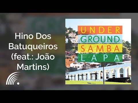 Underground Samba Lapa - Hino Dos Batuqueiros (feat: João Martins) - Underground Samba Lapa